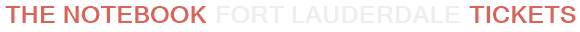 The Notebook Fort Lauderdale Tickets